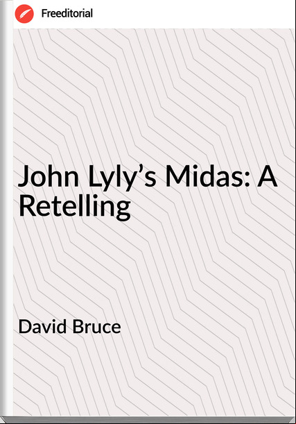 David Bruce - John Lyly’s Midas: A Retelling