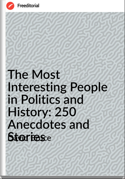 David Bruce - The Most Interesting People in Politics and History: 250 Anecdotes and Stories