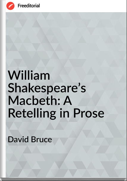 David Bruce - William Shakespeare’s Macbeth: A Retelling in Prose