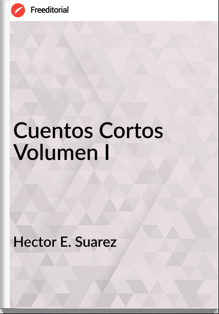 Hector E. Suarez - Cuentos Cortos Volumen I