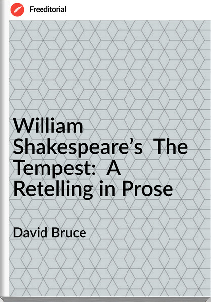 David Bruce - William Shakespeare’s  The Tempest:  A Retelling in Prose