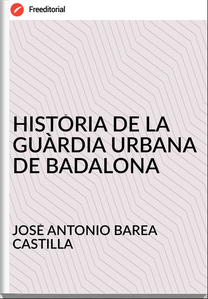 JOSÉ ANTONIO BAREA CASTILLA HISTÒRIA DE LA GUÀRDIA URBANA DE BADALONA