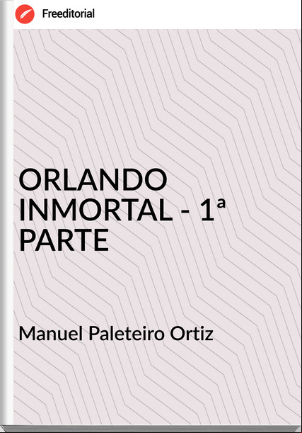 Manuel Paleteiro Ortiz ORLANDO INMORTAL - 1ª PARTE