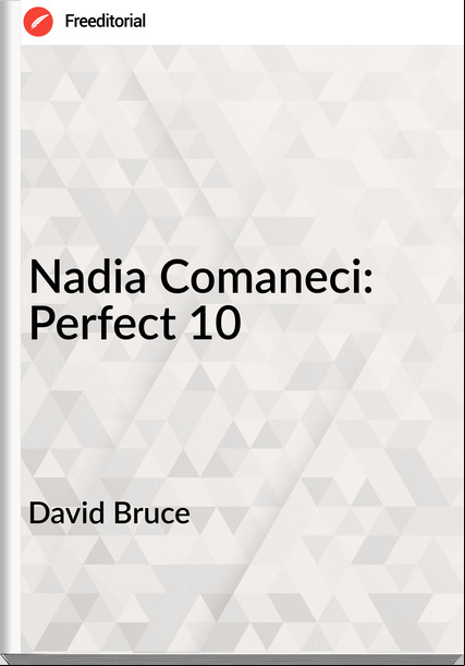 David Bruce - Nadia Comaneci: Perfect 10