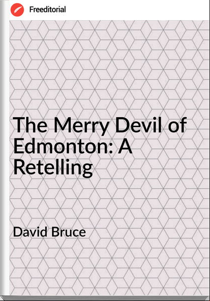 David Bruce - The Merry Devil of Edmonton: A Retelling