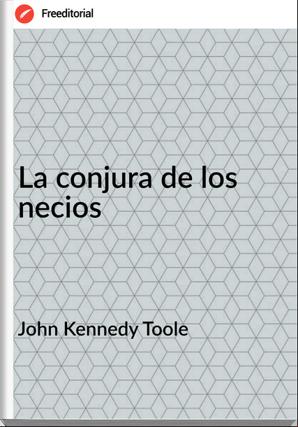 John Kennedy Toole - La conjura de los necios