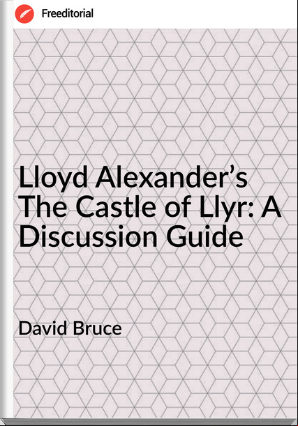 David Bruce - Lloyd Alexander’s The Castle of Llyr: A Discussion Guide