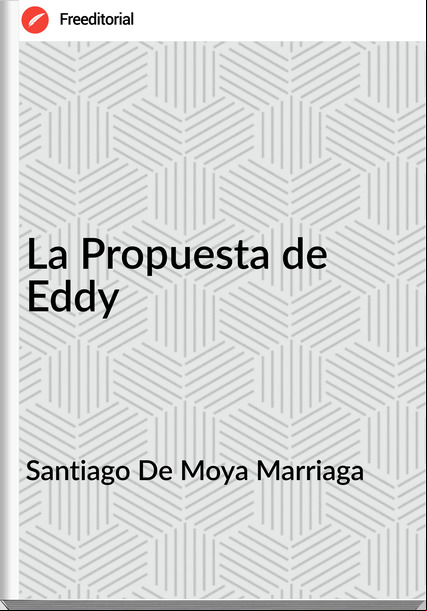Santiago De Moya Marriaga - La Propuesta de Eddy