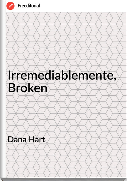Dana Hart Irremediablemente, Broken