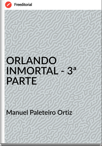 Manuel Paleteiro Ortiz ORLANDO INMORTAL - 3ª PARTE
