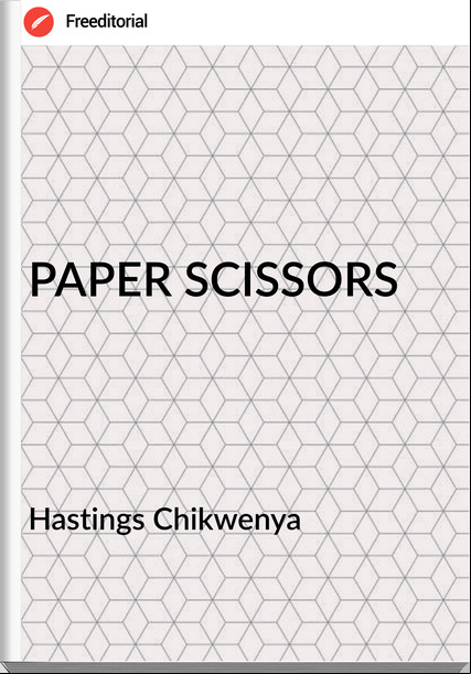 Hastings Chikwenya  - PAPER SCISSORS