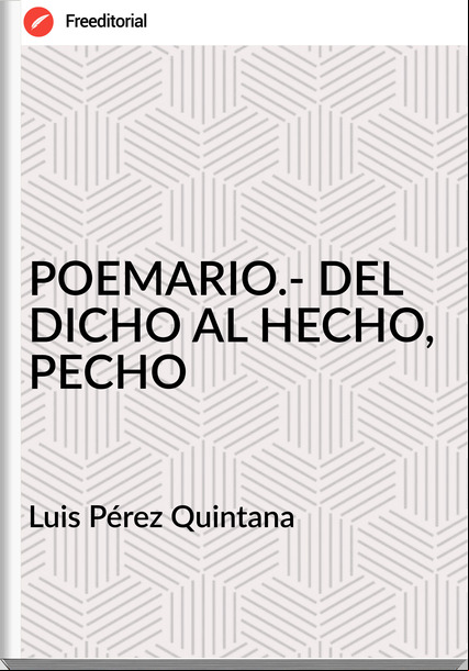 Luis Pérez Quintana POEMARIO.- DEL DICHO AL HECHO, PECHO