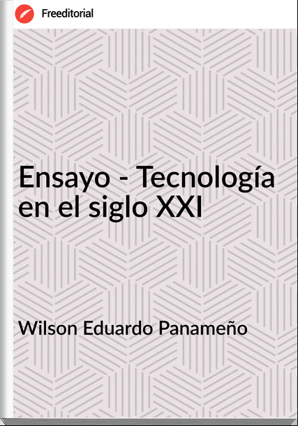 Wilson Eduardo Panameño Ensayo - Tecnología en el siglo XXI