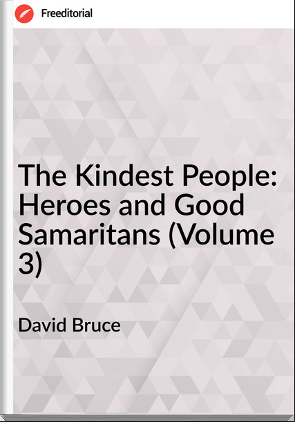 David Bruce The Kindest People: Heroes and Good Samaritans (Volume 3)