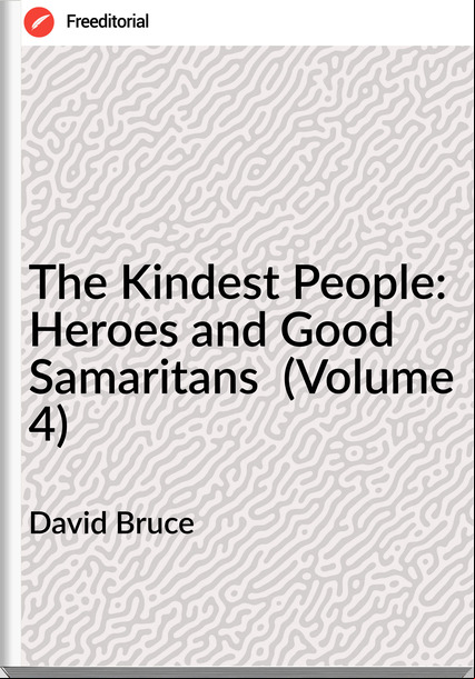 David Bruce The Kindest People: Heroes and Good Samaritans (Volume 4)
