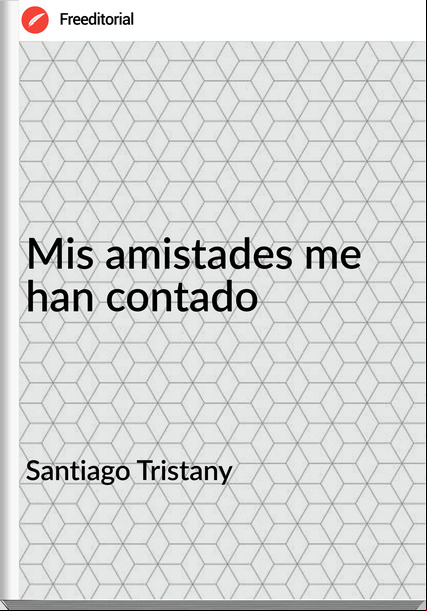 Santiago Tristany Mis amistades me han contado