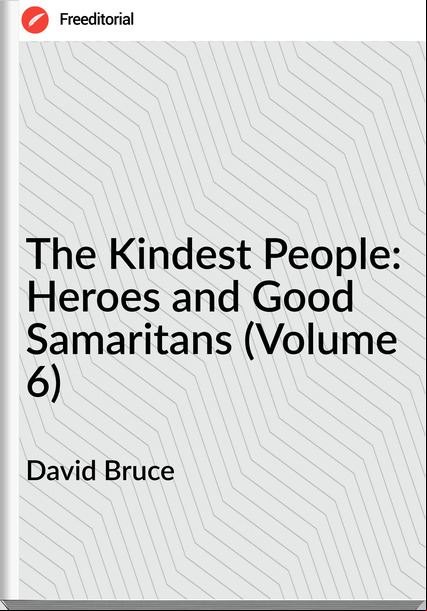 David Bruce The Kindest People: Heroes and Good Samaritans (Volume 6)
