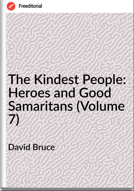David Bruce The Kindest People: Heroes and Good Samaritans (Volume 7)