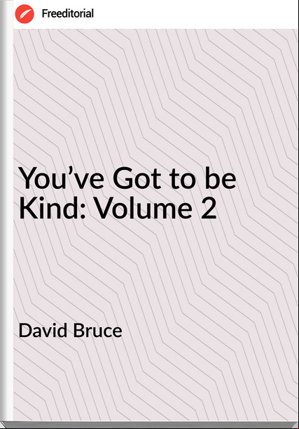 David Bruce You’ve Got to be Kind: Volume 2