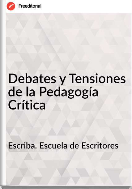 Escriba. Escuela de Escritores Debates y Tensiones de la Pedagogía Crítica